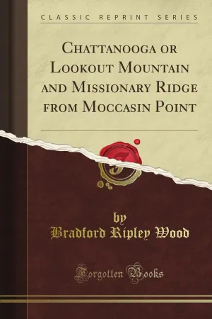 Chattanooga or Lookout Mountain and Missionary Ridge from Moccasin Point (Classic Reprint) Paperback  July 19, 2012